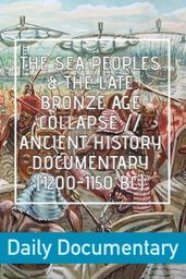 The Sea Peoples & The Late Bronze Age Collapse // Ancient History Documentary (1200-1150 BC)