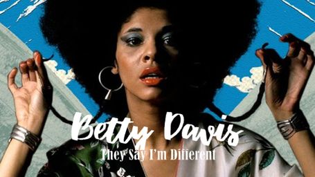 Betty Davis: They Say I'm Different