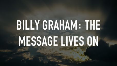 Billy Graham: The Message Lives On