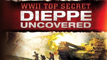 WWII Top Secret: Dieppe Uncovered