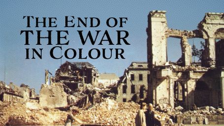 WWII: The End of the War In Colour