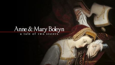 Anne & Mary Boleyn: A Tale of Two Sisters