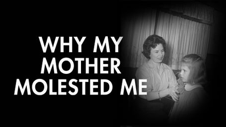 Why My Mother Molested Me