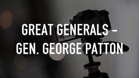 Great Generals - Gen. George Patton