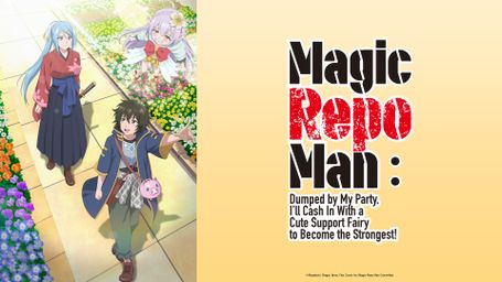 Magic Repo Man: Dumped by My Party, I’ll Cash In With a Cute Support Fairy to Become the Strongest!