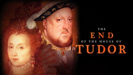 The End of the House of Tudor