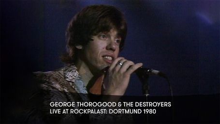 George Thorogood & the Destroyers: Live at Rockpalast - Dortmund 1980