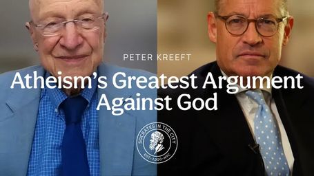 Atheism's Greatest Argument Against God - Peter Kreeft | Socrates in the City