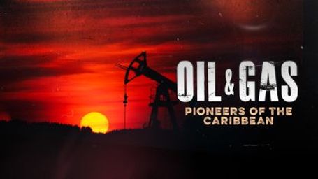 Oil & Gas: Pioneers of the Caribbean
