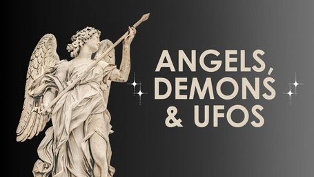 Angels, Demons & UFOs