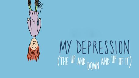My Depression: The Up and Down and Up of It