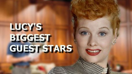 Lucy's Biggest Guest Stars