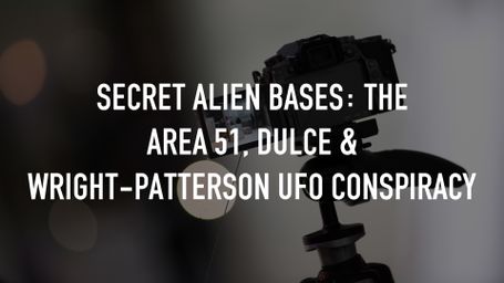 Secret Alien Bases: The Area 51, Dulce & Wright-Patterson UFO Conspiracy