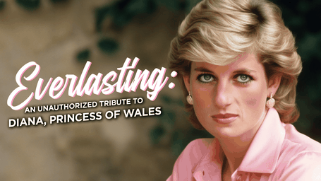 Everlasting: An Unauthorized Tribute To Diana, Princess Of Wales