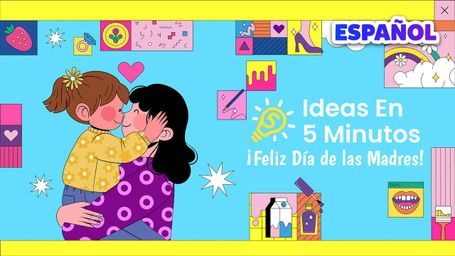 Ideas En 5 Minutos: Feliz Dia de las Madres! (Español)