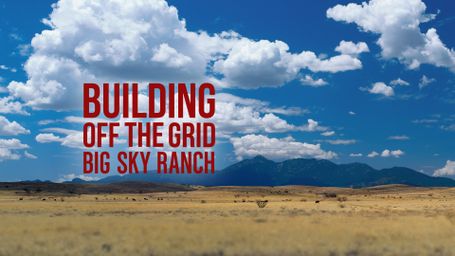 Building Off the Grid: Big Sky Ranch