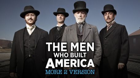The Men Who Built America: More 2 Version