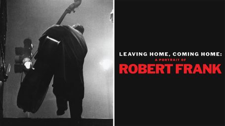 Leaving Home, Coming Home: A Portrait of Robert Frank