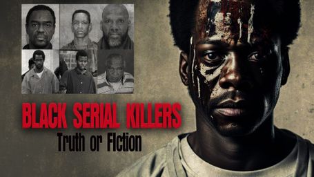 Black Serial Killers: Truth or Fiction