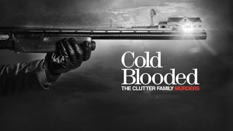 Cold Blooded: The Clutter Family Murders
