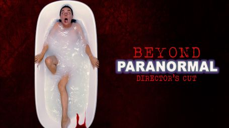 Beyond Paranormal: Director's Cut