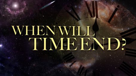 When Will Time End