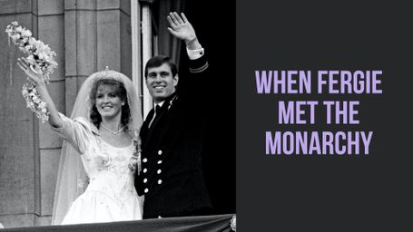 When Fergie Met The Monarchy