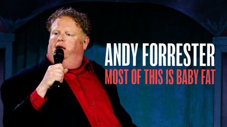 Andy Forrester: Most of This is Baby Fat