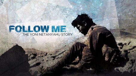 Follow Me: The Yoni Netanyahu Story