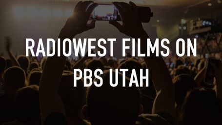 Radiowest Films On PBS Utah
