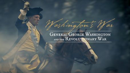 Washington's War: General George Washington and the Revolutionary War