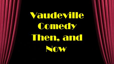 Vaudeville Comedy, Then and Now