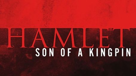 Hamlet, Son of a Kingpin