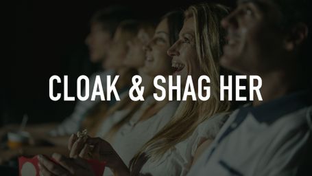 Cloak & Shag Her