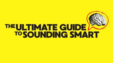 The Ultimate Guide to Sounding Smart
