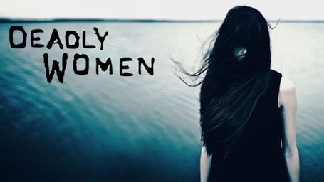 Deadly Women