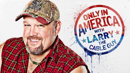Only in America With Larry the Cable Guy