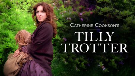 Catherine Cookson's Tilly Trotter