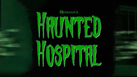 Benham's Haunted Hospital
