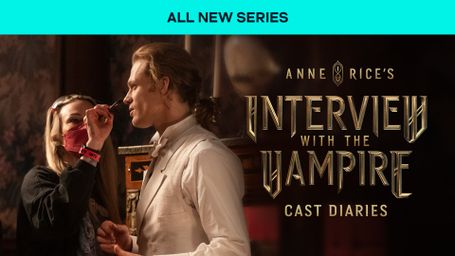 Interview With the Vampire: Cast Diaries