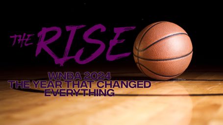 The Rise: WNBA 2024 The Year That Changed Everything