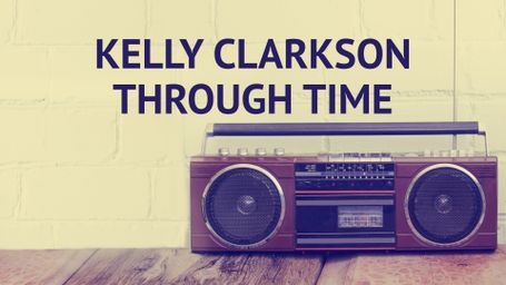 Kelly Clarkson Through Time