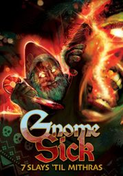GNOME SICK: 7 Slays 'til Mithras
