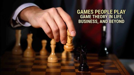 Games People Play: Game Theory in Life, Business, and Beyond