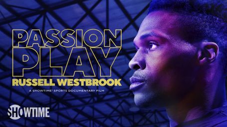 PASSION PLAY: RUSSELL WESTBROOK
