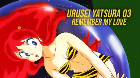 Urusei Yatsura 03: Remember My Love
