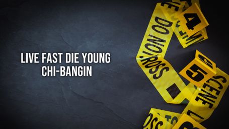 Live Fast Die Young: Chi-Bangin