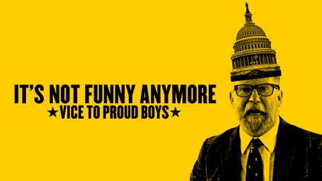 It's Not Funny Anymore: Vice to Proud Boys