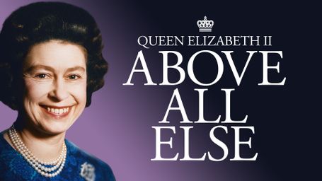 Queen Elizabeth II: Above All Else