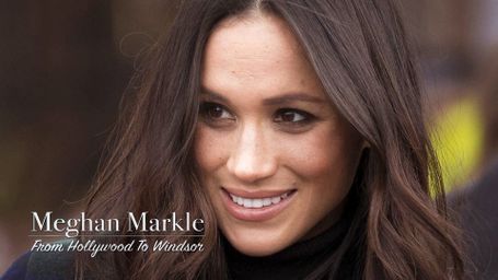 Meghan Markle: From Hollywood to Windsor